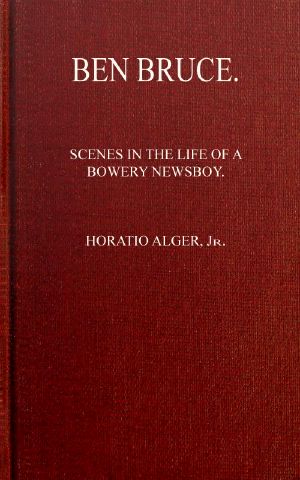 [Gutenberg 60970] • Ben Bruce: Scenes in the Life of a Bowery Newsboy